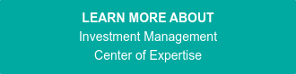 LEARN MORE ABOUT Investment Management Center of Expertise