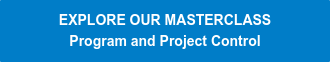 EXPLORE OUR MASTERCLASS Program and Project Control