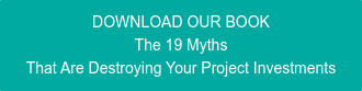 DOWNLOAD OUR BOOK The 19 Myths That Are Destroying Your Project Investments