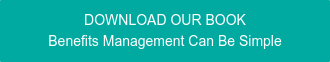 DOWNLOAD OUR BOOK Benefits Management Can Be Simple
