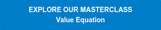 EXPLORE OUR MASTERCLASS Value Equation