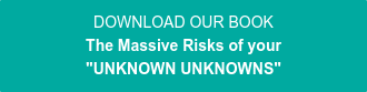 DOWNLOAD OUR BOOK The Massive Risks of your "UNKNOWN UNKNOWNS"