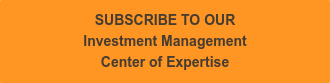 SUBSCRIBE TO OUR Investment Management Center of Expertise