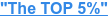 "The TOP 5%"