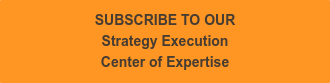 SUBSCRIBE TO OUR Strategy Execution Center of Expertise