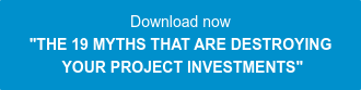 Download now "THE 19 MYTHS THAT ARE DESTROYING  YOUR PROJECT INVESTMENTS"