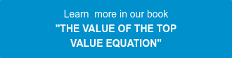 Learn  more in our book "THE VALUE OF THE TOP VALUE EQUATION"