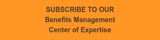 SUBSCRIBE TO OUR Benefits Management Center of Expertise