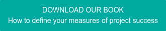 DOWNLOAD OUR BOOK How to define your measures of project success