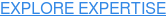 EXPLORE EXPERTISE