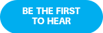 <p>BE THE FIRST TO HEAR</p>