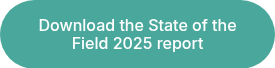 Download the State of the Field 2025 report