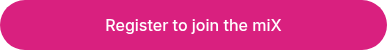 Register to join the miX
