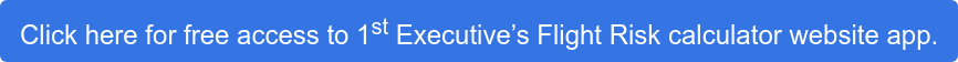 Click here for free access to 1st Executive’s Flight Risk calculator website  app.