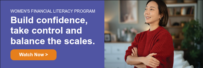 WOMEN'S FINANCIAL LITERACY PROGRAM Build confidence, take control and balance the scales.