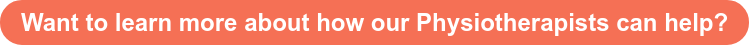 Want to learn more about how our Physiotherapists can help?