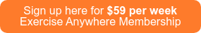 Sign up here for $59 per week Exercise Anywhere Membership