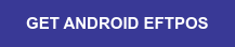 GET ANDROID EFTPOS
