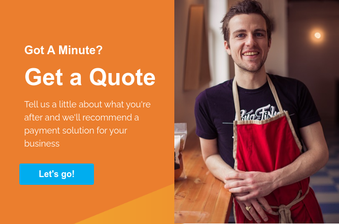 Got A Minute? Get a Quote Tell us a little about what you're after and we'll recommend a payment solution for your business  