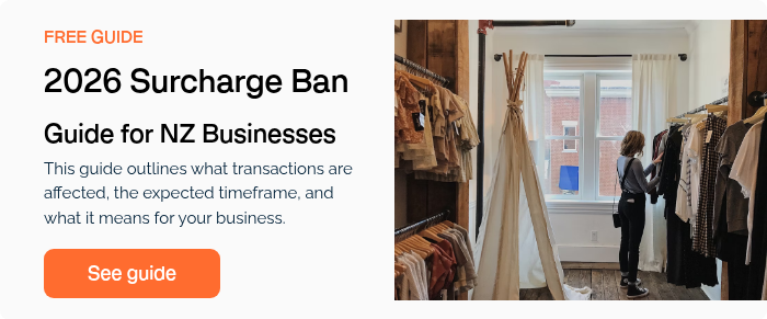 FREE GUIDE 2026 Surcharge Ban Guide for NZ Businesses This guide outlines what transactions are affected, the expected timeframe, and what it means for your business.  