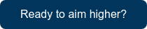 Ready to aim higher?