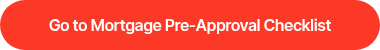 Go to Mortgage Pre-Approval Checklist