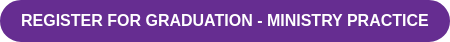 Register for Graduation - Ministry Practice
