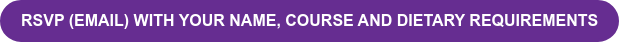 RSVP (email) with your Name, Course and Dietary Requirements