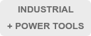 INDUSTRIAL  + POWER TOOLS