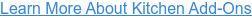 Learn More About Kitchen Add-Ons