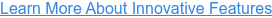Learn More About Innovative Features
