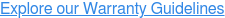 Explore our Warranty Guidelines