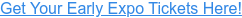 Get Your Early Expo Tickets Here!