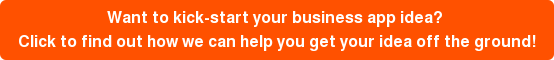 Want to kick-start your business app idea? Click to find out how we can help you get your idea off the ground!