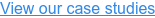 View our case studies