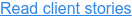Read client stories