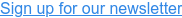Sign up for our newsletter
