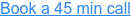 Book a 45 min call