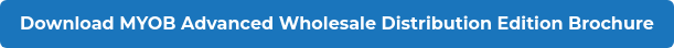 Download MYOB Advanced Wholesale Distribution Edition Brochure