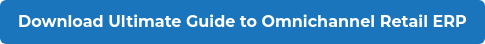 Download Ultimate Guide to Omnichannel Retail ERP