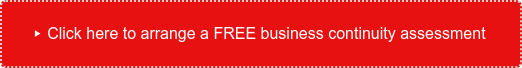 ▸ Click here to arrange a FREE business continuity assessment 