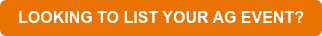 LOOKING TO LIST YOUR AG EVENT?