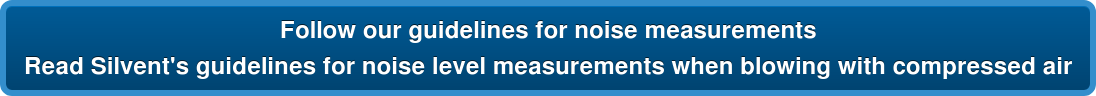 Follow our guidelines for noise measurements  Read Silvent's guidelines for noise level measurements when blowing with  compressed air