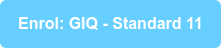 Enrol: GIQ - Standard 11