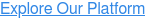 Explore Our Platform