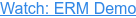 Watch: ERM Demo
