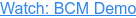 Watch: BCM Demo