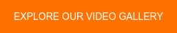EXPLORE OUR VIDEO GALLERY