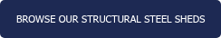 BROWSE OUR STRUCTURAL STEEL SHEDS