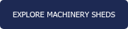 EXPLORE MACHINERY SHEDS